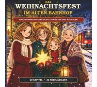 Das Weihnachtsfest im alten Bahnhof: Eine Weihnachtsgeschichte zum Lesen und Ausmalen