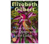 Das Wesen der Dinge und der Liebe: Roman by Gilbert, Handels, Schwenk New.