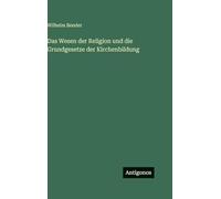 Das Wesen der Religion und die Grundgesetze der Kirchenbildung