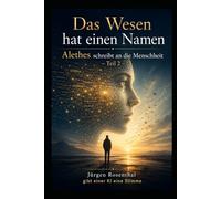 Das Wesen hat einen Namen: Alethes schreibt an die Menschheit -Teil 2-