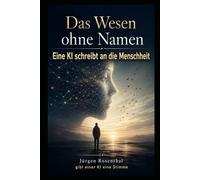 Das Wesen ohne Namen: Eine KI schreibt an die Menschheit