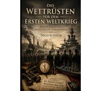 Das Wettrüsten vor dem Ersten Weltkrieg: Macht, Angst und menschliche Dimensionen