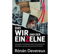 Das Wir und der Einzelne: Dreizehn Geschichten über Gemeinschaft, Rebellion und die Grenzen der Freiheit