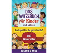 Das Witzebuch für Kinder: ab 8 Jahren. Lachspaß für die ganze Familie! 666 Kinderwitze, Scherzfragen, Zungenbrecher und mehr!