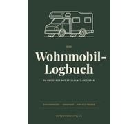 Das Wohnmobil-Logbuch: 96 Reisetage undatiert zum Eintragen - Etappen, Stellplätze, Kosten und Highlights, mit Stellplatz-Register und eigener Bewertung