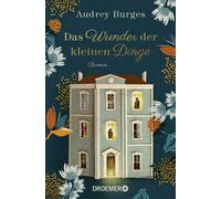 Das Wunder der kleinen Dinge: Roman | Ein moder, Burges, Burges,.