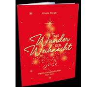 Das Wunder der Weihnacht: Weihnachtsgeschichten fürs Herz