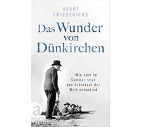 Das Wunder von Dünkirchen: Wie sich im Sommer 1940 das Schicksal der Welt entschied