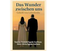 Das Wunder zwischen uns: Geheilt von Leberkrebs