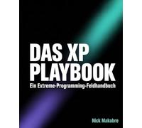 Das XP-Playbook: Ein Extreme-Programming-Feldhandbuch