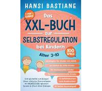 Das Xxl-Buch zur Selbstregulation bei Kindern Vom Wutanfall Zum Ruhepol: Unser Stärkster Praxisratgeber Mit Montessori-Weisheit, Spielen & Eltern-Kind-Dialogen (Alter 3-10) (Toolbox Für Starke Kinder)