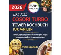 DAS XXL COSORI TURBO TOWER KOCHBUCH FÜR FAMILIEN: Gesunde und schmackhafte Airfryer-Rezepte für jede Mahlzeit, darunter Frühstück, Mittagessen, ... für 62 Tage [FARBAUSGABE]