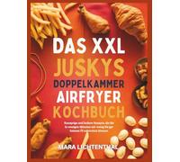 DAS XXL JUSKYS DOPPELKAMMER AIRFRYER KOCHBUCH: Knusprige und leckere Rezepte, die Sie in wenigen Minuten mit wenig bis gar keinem Öl zubereiten können