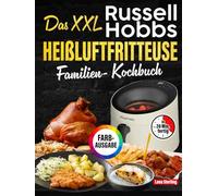 Das XXL Russell Hobbs Heißluftfritteuse Familien-Kochbuch [FARBAUSGABE]: 120 Rezepte, in 20 Minuten fertig, mit maximal 5 Zutaten. Schnell-einfach-gesund. Inkl. Nährwertangaben, Tipps & 2 Bonus