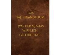 Das YAH-Evangelium: Was der Messias wirklich gelehrt hat: Jubiläumsausgabe in Lederoptik: 5-Jahres-Jubiläum 2020-2025