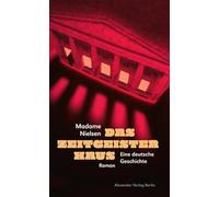 Das Zeitgeisterhaus: Eine deutsche Geschichte. Roman