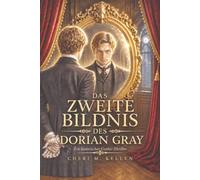 Das zweite Bildnis des Dorian Gray: Ein historischer Gothic-Thriller