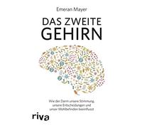 Das zweite Gehirn: Wie der Darm unsere Stimmung, unsere Entscheidungen und unser Wohlbefinden beeinflusst