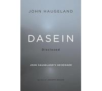 Dasein Disclosed: John Haugeland's Heidegger