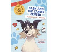 Dash and the Cancer Center : Learning About Leukemia