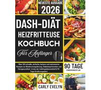 DASH-DIÄT HEISSLUFTFRITTEUSE KOCHBUCH FÜR ANFÄNGER 2026: Über 120 schnelle, einfache, leckere und natriumarme Rezepte zur Blutdruckregulierung, Diabetesprävention und Herzgesundheit. (+ Speiseplan )