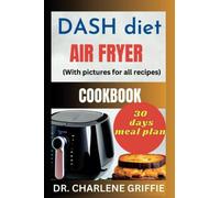 DASH diet air fryer Cookbook: Delicious, Crispy and Healthy Air Fryer Recipes for a DASH-Friendly Diet (30 days meal plan included)