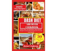 Dash Diet Air Fryer Cookbook: Quick Easy and Affordable Heart Healthy Recipes to Lower Blood Pressure for You and Your Family.