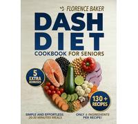 Dash Diet Cookbook: Dash Diet Cookbook for Seniors, which you´ll use to Regain Control of your Blood Pressure. Manage your Hypertension with 130+ Quick and Easy recipes.