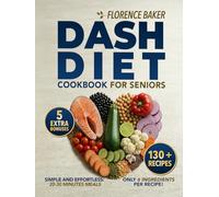 Dash Diet Cookbook: Dash Diet Cookbook for Seniors, which you´ll use to Regain Control of your Blood Pressure. Manage your Hypertension with 134 Quick and Easy recipes.