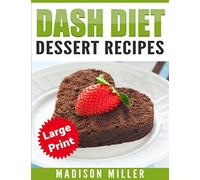 DASH Diet Cookbook: Dessert Recipes ***Large Print Edition***