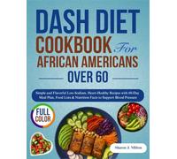 DASH Diet Cookbook for African Americans Over 60: Simple and Flavorful Low-Sodium, Heart-Healthy Recipes with 60-Day Meal Plan, Food Lists & Nutrition Facts to Support Blood Pressure