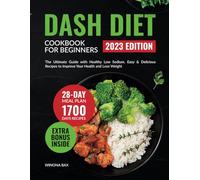 Dash Diet Cookbook for Beginners 2023: The Ultimate Guide with Healthy Low Sodium, High-Pottasium Quick, Easy & Delicious Recipes to Lower Blood Pressure. Includes 28 days Meal Prep Plan to Improve