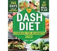 Dash Diet Cookbook for Beginners: 365 Days of Quick & Easy Low Sodium Recipes to Lower Your Blood Pressure | 30-Day Meal Plan Full of Healthy Foods to Improve Your Heart Wellness