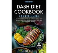 Dash Diet Cookbook for Beginners: An Easy-to-Follow Guide with Delicious Low Sodium Recipes and a 30-Day Meal Plan for a Sustainable Lifestyle (Cookbook for Beginners and Beyond)