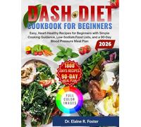 DASH DIET COOKBOOK FOR BEGINNERS: Easy, Heart-Healthy Recipes for Beginners with Simple Cooking Guidance, Low-Sodium Food Lists, and a 90-Day Blood Pressure Meal Plan