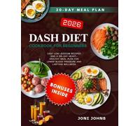 DASH DIET COOKBOOK FOR BEGINNERS: Easy Low-Sodium Recipes and a 30-Day Heart-Healthy Meal Plan for Lower Blood Pressure and Lasting Wellness