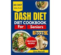 DASH Diet Cookbook For Seniors: Easy, Low-Sodium Meals for Everyday Eating After 60