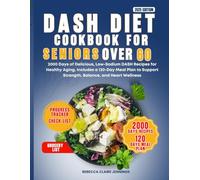 DASH DIET COOKBOOK FOR SENIORS OVER 60: 2000 day delicious low-sodium dash recipes for healthy aging. Including a 120 day meal plan to support strength, balance and heart wellness