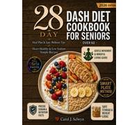 DASH Diet Cookbook for Seniors Over 60: 28-Day Meal Plan & Easy Wellness Tips, Heart-Healthy & Low Sodium Simple Recipes