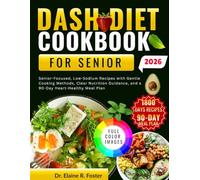 DASH DIET COOKBOOK FOR SENIORS: Senior-Focused, Low-Sodium Recipes with Gentle Cooking Methods, Clear Nutrition Guidance, and a 90-Day Heart-Healthy Meal Plan