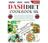 Dash Diet Cookbook Uk: Prevent Diabetes, Preserve Heart Health, And Maintain Low Blood Pressure With Quick, Easy, Low-Sodium, Beginner-Friendly Recipes For Healthy Weight, Plus Bonus Air Fryer Recipes