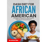 DASH DIET FOR AFRICAN AMERICANS: Heart-Healthy and Hypertension-Supportive Recipes with 12-Week Meal Plans Tailored to Lower Blood Pressure and Kidney Wellness (Total Kidney Health Blueprint)