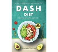 DASH Diet for Beginners: 28-Day Low-Sodium Meal Plan for a Healthy Eating Lifestyle with 50 Savory Recipes