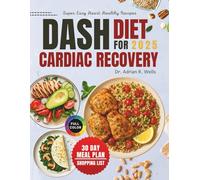 DASH Diet for Cardiac Recovery: Nutritious, Heart-Friendly Recipes to Lower Blood Pressure, Support Heart Health, and Restore Balanced Energy