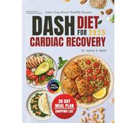 DASH Diet for Cardiac Recovery: Nutritious, Heart-Friendly Recipes to Lower Blood Pressure, Support Heart Health, and Restore Balanced Energy