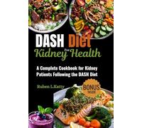 DASH Diet for Kidney Health: A Complete Cookbook for Kidney Patients Following the DASH Diet