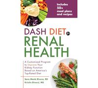 DASH Diet for Renal Health: A Customized Program to Improve Your Kidney Function based on America's Top Rated Diet