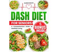 Dash Diet for Seniors: A Comprehensive Guide to Healthier Living
