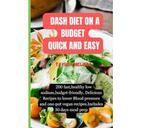 Dash Diet On a Budget Quick and Easy: 200 fast, healthy low sodium,budget-friendly, Delicious Recipes to lower Blood pressure and one-pot vegan recipes.Includes 30 days of meal prep