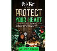 Dash Diet: Protect Your Heart - a Heart Healthy Cookbook with Effectiv